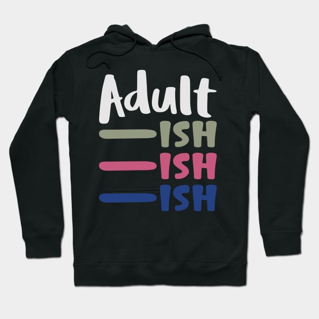 Adult ish, Adult-ish, Adultish Hoodie by Seaside Designs